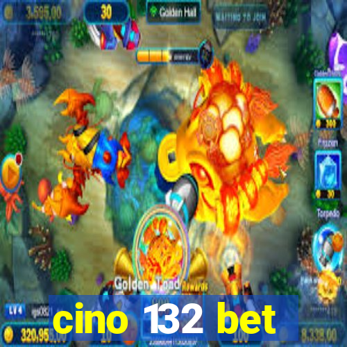 cino 132 bet